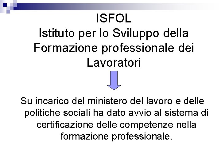 ISFOL Istituto per lo Sviluppo della Formazione professionale dei Lavoratori Su incarico del ministero ISFOL Istituto per lo Sviluppo della Formazione professionale dei Lavoratori Su incarico del ministero