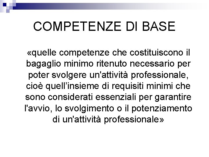 COMPETENZE DI BASE «quelle competenze che costituiscono il bagaglio minimo ritenuto necessario per poter COMPETENZE DI BASE «quelle competenze che costituiscono il bagaglio minimo ritenuto necessario per poter