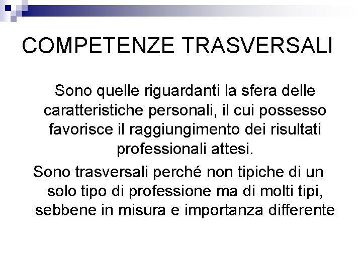 COMPETENZE TRASVERSALI Sono quelle riguardanti la sfera delle caratteristiche personali, il cui possesso favorisce COMPETENZE TRASVERSALI Sono quelle riguardanti la sfera delle caratteristiche personali, il cui possesso favorisce