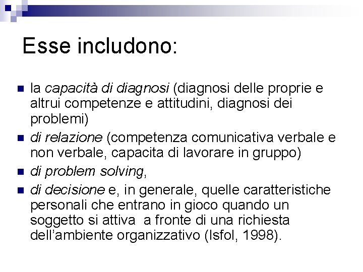Esse includono: n n la capacità di diagnosi (diagnosi delle proprie e altrui competenze Esse includono: n n la capacità di diagnosi (diagnosi delle proprie e altrui competenze