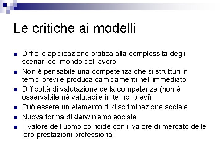 Le critiche ai modelli n n n Difficile applicazione pratica alla complessità degli scenari Le critiche ai modelli n n n Difficile applicazione pratica alla complessità degli scenari