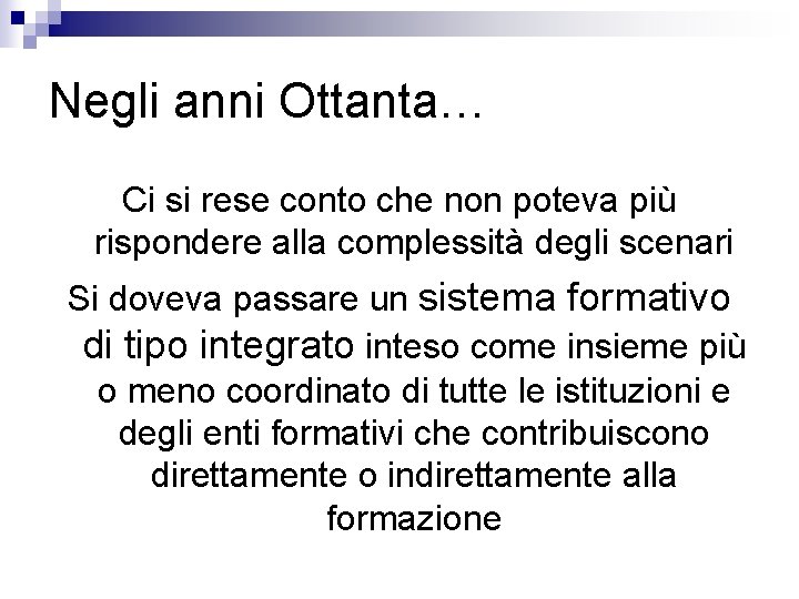 Negli anni Ottanta… Ci si rese conto che non poteva più rispondere alla complessità Negli anni Ottanta… Ci si rese conto che non poteva più rispondere alla complessità
