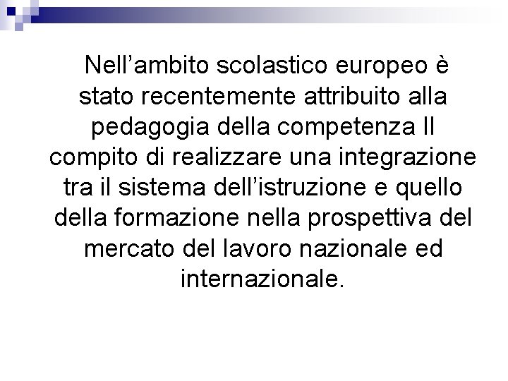 Nell’ambito scolastico europeo è stato recentemente attribuito alla pedagogia della competenza Il compito di Nell’ambito scolastico europeo è stato recentemente attribuito alla pedagogia della competenza Il compito di