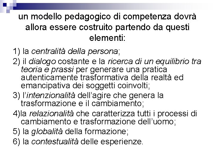 un modello pedagogico di competenza dovrà allora essere costruito partendo da questi elementi: 1) un modello pedagogico di competenza dovrà allora essere costruito partendo da questi elementi: 1)