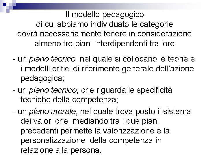 Il modello pedagogico di cui abbiamo individuato le categorie dovrà necessariamente tenere in considerazione Il modello pedagogico di cui abbiamo individuato le categorie dovrà necessariamente tenere in considerazione