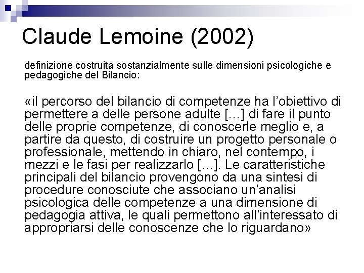 Claude Lemoine (2002) definizione costruita sostanzialmente sulle dimensioni psicologiche e pedagogiche del Bilancio: «il Claude Lemoine (2002) definizione costruita sostanzialmente sulle dimensioni psicologiche e pedagogiche del Bilancio: «il