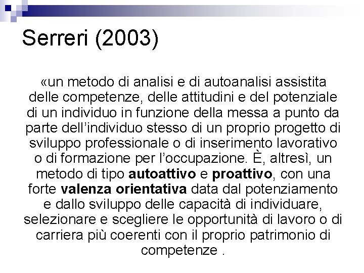 Serreri (2003) «un metodo di analisi e di autoanalisi assistita delle competenze, delle attitudini Serreri (2003) «un metodo di analisi e di autoanalisi assistita delle competenze, delle attitudini