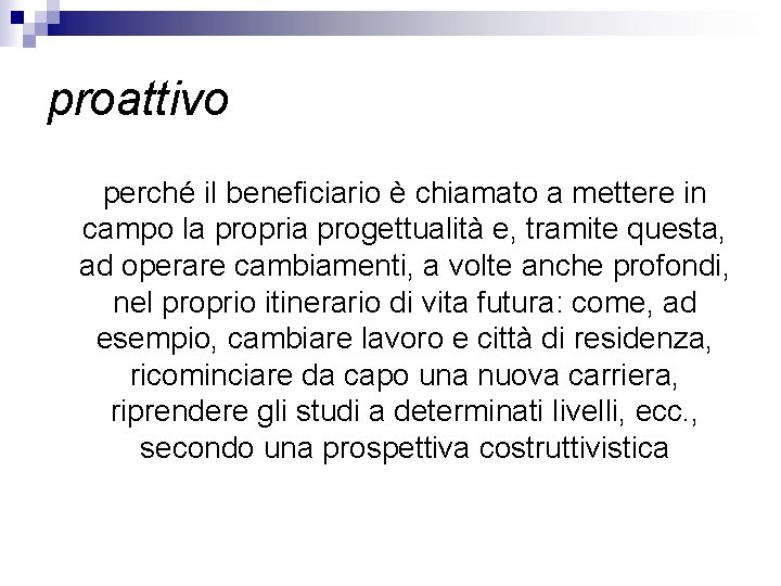 proattivo perché il beneficiario è chiamato a mettere in campo la propria progettualità e, proattivo perché il beneficiario è chiamato a mettere in campo la propria progettualità e,