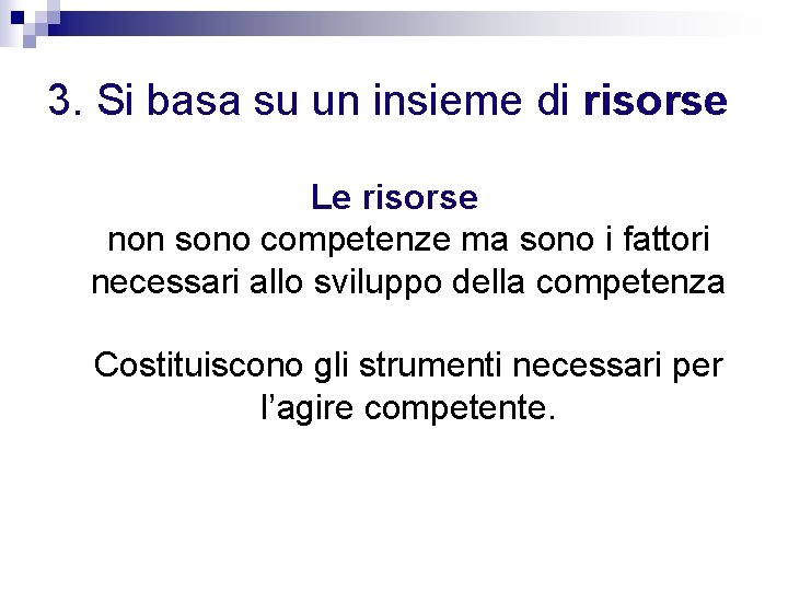 3. Si basa su un insieme di risorse Le risorse non sono competenze ma 3. Si basa su un insieme di risorse Le risorse non sono competenze ma