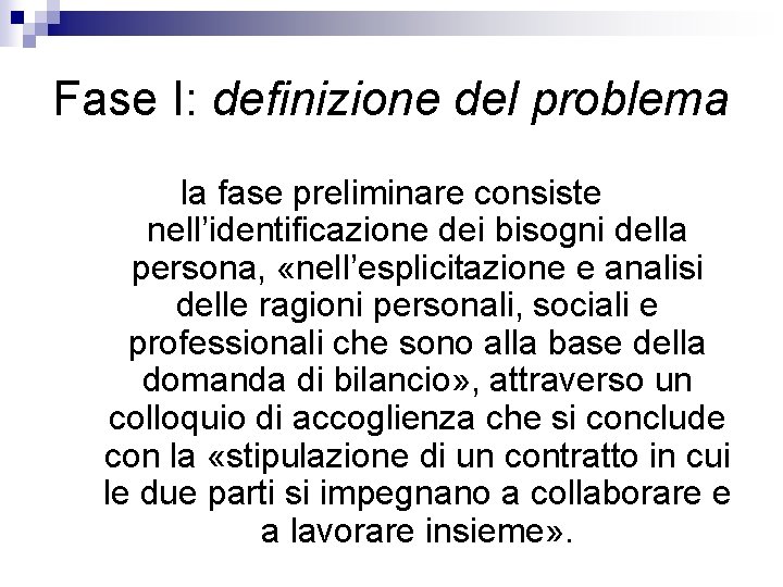 Fase I: definizione del problema la fase preliminare consiste nell’identificazione dei bisogni della persona, Fase I: definizione del problema la fase preliminare consiste nell’identificazione dei bisogni della persona,