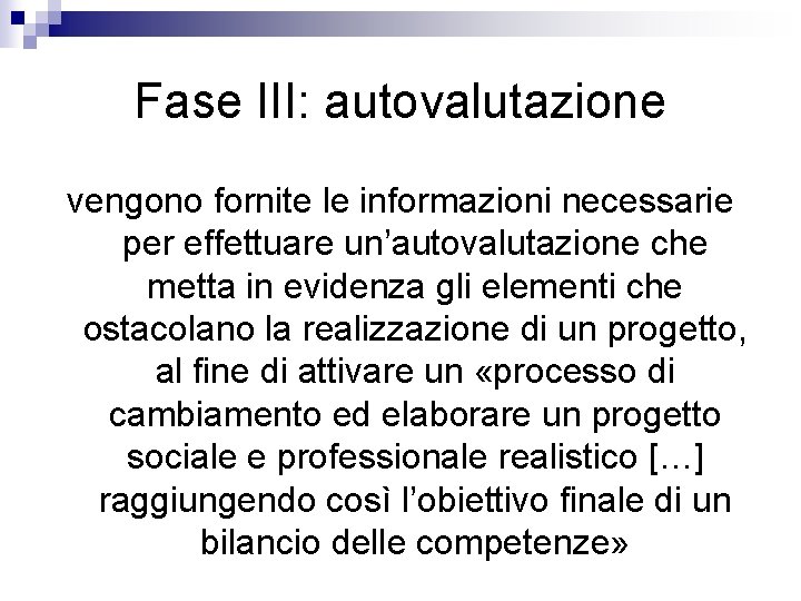 Fase III: autovalutazione vengono fornite le informazioni necessarie per effettuare un’autovalutazione che metta in Fase III: autovalutazione vengono fornite le informazioni necessarie per effettuare un’autovalutazione che metta in