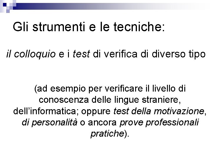 Gli strumenti e le tecniche: il colloquio e i test di verifica di diverso Gli strumenti e le tecniche: il colloquio e i test di verifica di diverso
