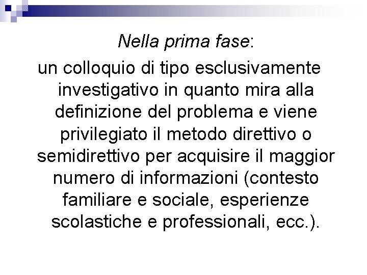 Nella prima fase: un colloquio di tipo esclusivamente investigativo in quanto mira alla definizione Nella prima fase: un colloquio di tipo esclusivamente investigativo in quanto mira alla definizione