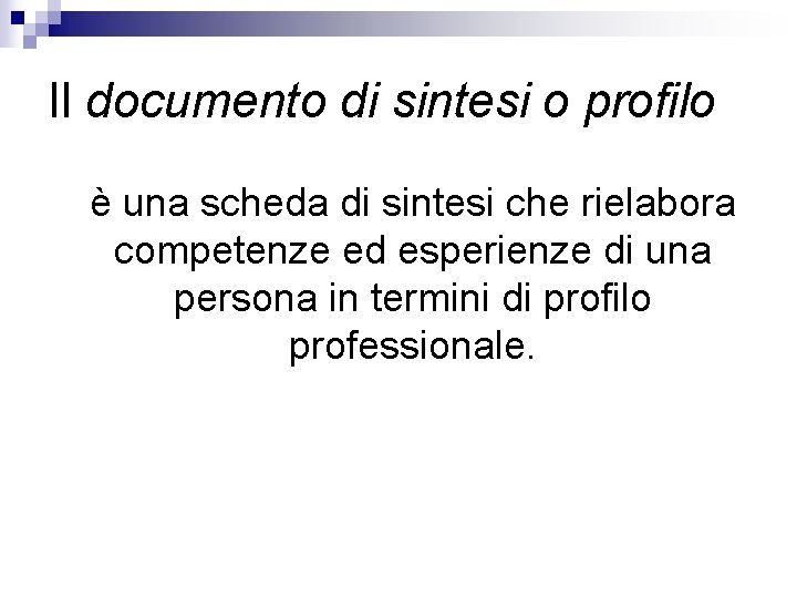 Il documento di sintesi o profilo è una scheda di sintesi che rielabora competenze Il documento di sintesi o profilo è una scheda di sintesi che rielabora competenze