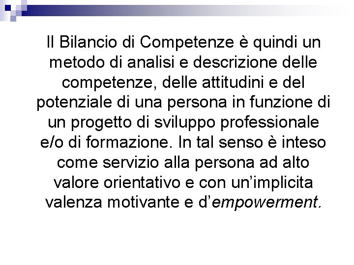 Il Bilancio di Competenze è quindi un metodo di analisi e descrizione delle competenze, Il Bilancio di Competenze è quindi un metodo di analisi e descrizione delle competenze,