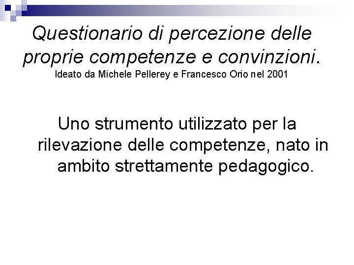 Questionario di percezione delle proprie competenze e convinzioni. Ideato da Michele Pellerey e Francesco Questionario di percezione delle proprie competenze e convinzioni. Ideato da Michele Pellerey e Francesco