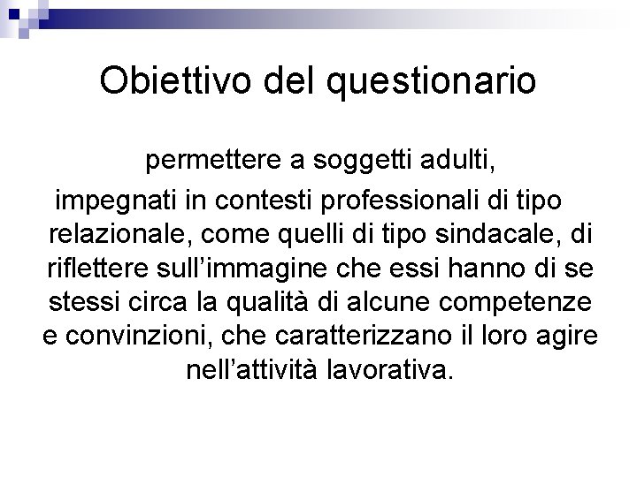 Obiettivo del questionario permettere a soggetti adulti, impegnati in contesti professionali di tipo relazionale, Obiettivo del questionario permettere a soggetti adulti, impegnati in contesti professionali di tipo relazionale,