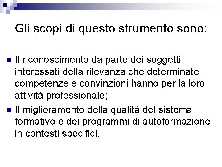 Gli scopi di questo strumento sono: Il riconoscimento da parte dei soggetti interessati della Gli scopi di questo strumento sono: Il riconoscimento da parte dei soggetti interessati della