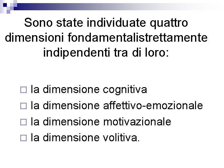 Sono state individuate quattro dimensioni fondamentalistrettamente indipendenti tra di loro: la dimensione cognitiva ¨ Sono state individuate quattro dimensioni fondamentalistrettamente indipendenti tra di loro: la dimensione cognitiva ¨