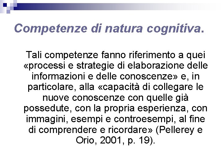 Competenze di natura cognitiva. Tali competenze fanno riferimento a quei «processi e strategie di Competenze di natura cognitiva. Tali competenze fanno riferimento a quei «processi e strategie di