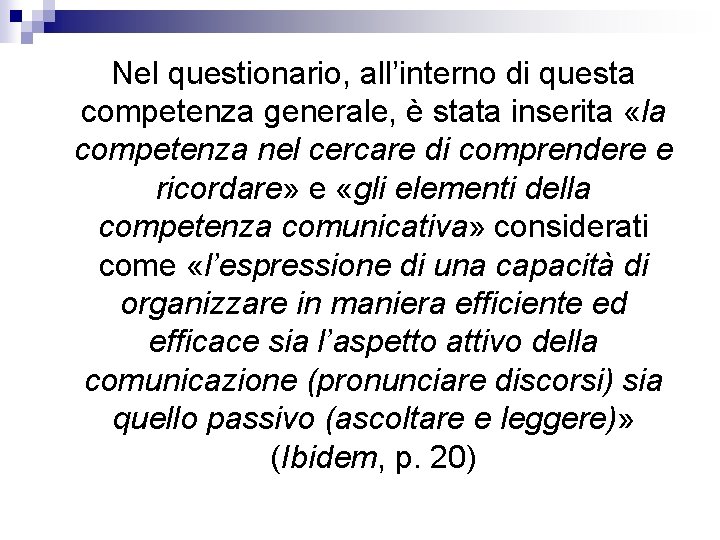 Nel questionario, all’interno di questa competenza generale, è stata inserita «la competenza nel cercare Nel questionario, all’interno di questa competenza generale, è stata inserita «la competenza nel cercare