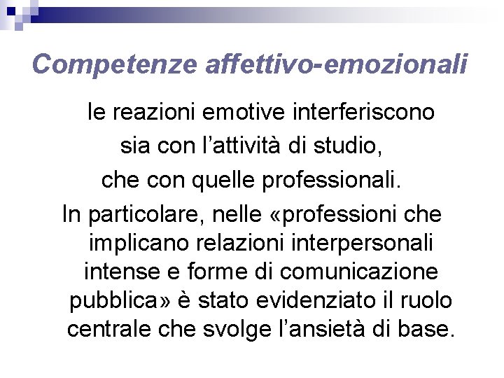 Competenze affettivo-emozionali le reazioni emotive interferiscono sia con l’attività di studio, che con quelle Competenze affettivo-emozionali le reazioni emotive interferiscono sia con l’attività di studio, che con quelle