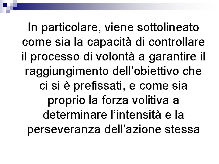 In particolare, viene sottolineato come sia la capacità di controllare il processo di volontà In particolare, viene sottolineato come sia la capacità di controllare il processo di volontà
