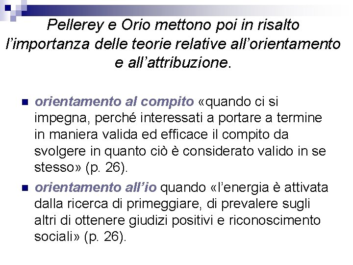 Pellerey e Orio mettono poi in risalto l’importanza delle teorie relative all’orientamento e all’attribuzione. Pellerey e Orio mettono poi in risalto l’importanza delle teorie relative all’orientamento e all’attribuzione.