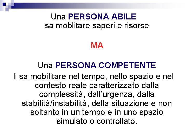 Una PERSONA ABILE sa moblitare saperi e risorse MA Una PERSONA COMPETENTE li sa Una PERSONA ABILE sa moblitare saperi e risorse MA Una PERSONA COMPETENTE li sa