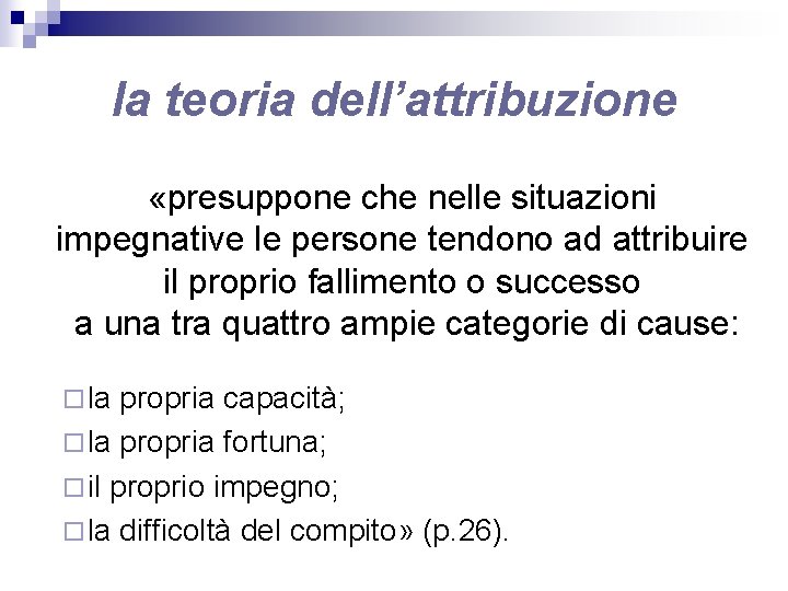 la teoria dell’attribuzione «presuppone che nelle situazioni impegnative le persone tendono ad attribuire il la teoria dell’attribuzione «presuppone che nelle situazioni impegnative le persone tendono ad attribuire il