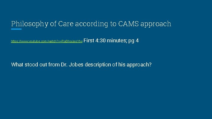 Philosophy of Care according to CAMS approach https: //www. youtube. com/watch? v=Ra. Bhg. Jag.