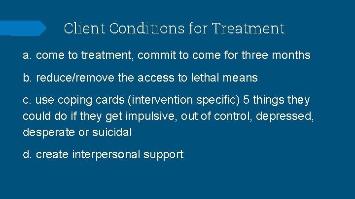 Client Conditions for Treatment a. come to treatment, commit to come for three months