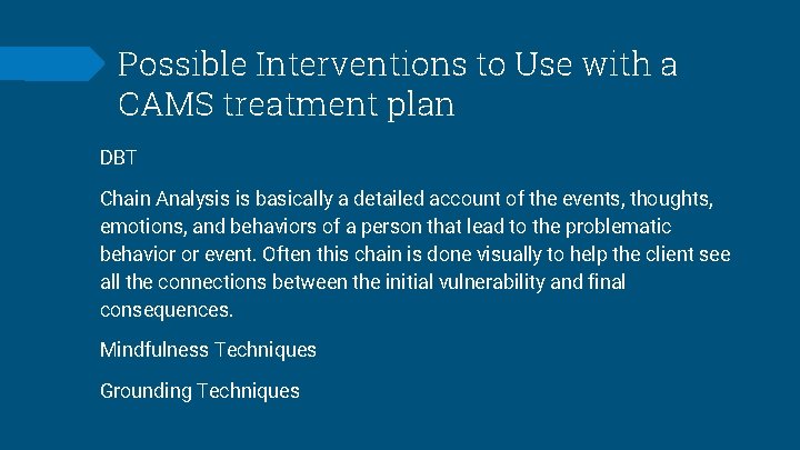 Possible Interventions to Use with a CAMS treatment plan DBT Chain Analysis is basically