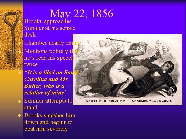 May 22, 1856 ¨ Brooks approaches ¨ ¨ ¨ Sumner at his senate desk