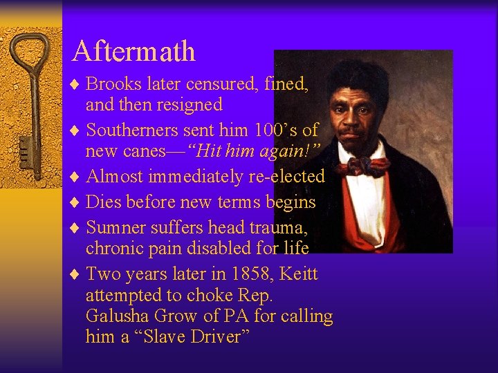 Aftermath ¨ Brooks later censured, fined, and then resigned ¨ Southerners sent him 100’s