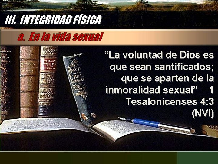 III. INTEGRIDAD FÍSICA “La voluntad de Dios es que sean santificados; que se aparten
