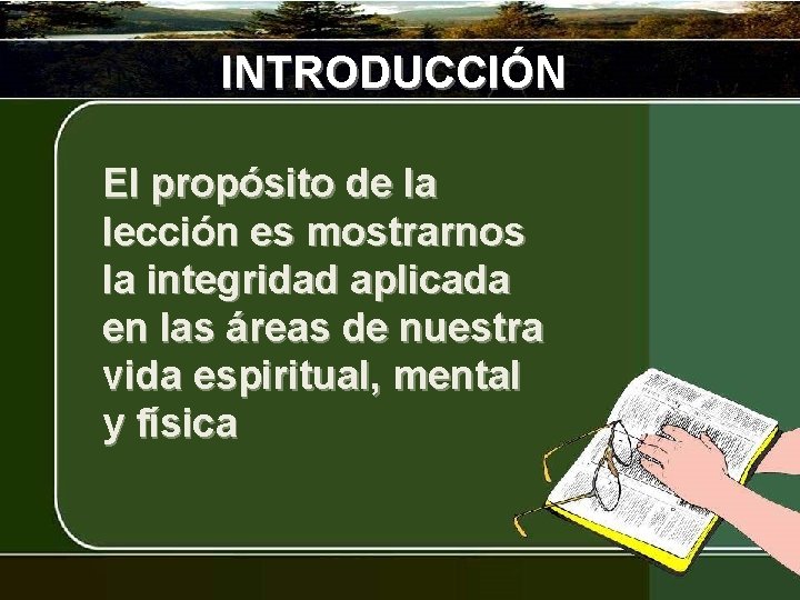 INTRODUCCIÓN El propósito de la lección es mostrarnos la integridad aplicada en las áreas