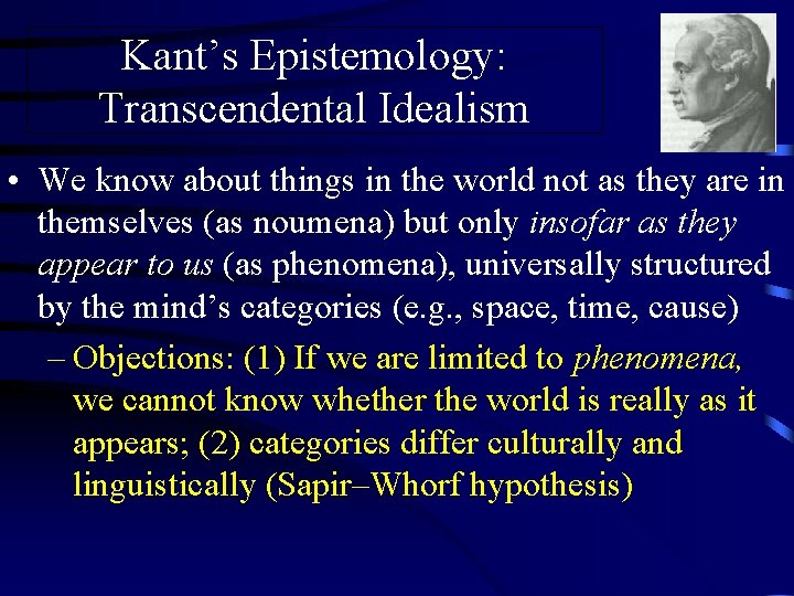 Kant’s Epistemology: Transcendental Idealism • We know about things in the world not as