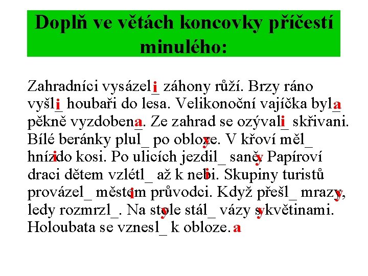 Doplň ve větách koncovky příčestí minulého: Zahradníci vysázel_i záhony růží. Brzy ráno vyšl_i houbaři