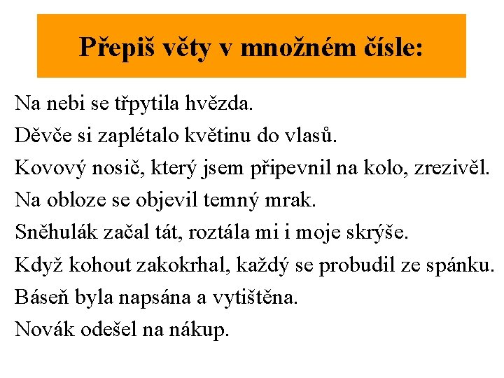 Přepiš věty v množném čísle: Na nebi se třpytila hvězda. Děvče si zaplétalo květinu