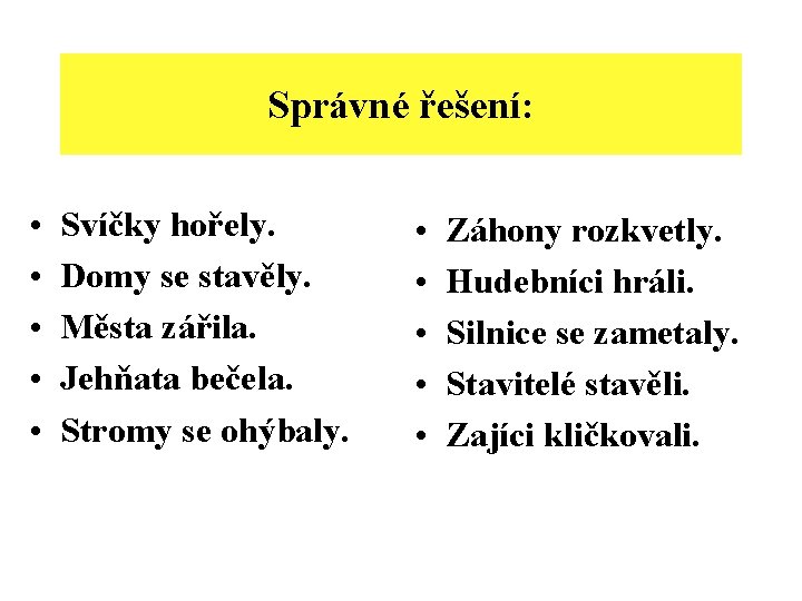 Správné řešení: • • • Svíčky hořely. Domy se stavěly. Města zářila. Jehňata bečela.