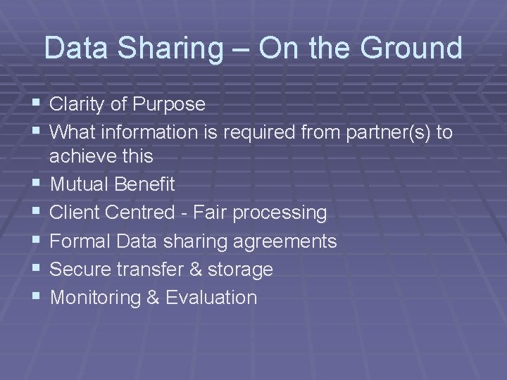 Data Sharing – On the Ground § Clarity of Purpose § What information is