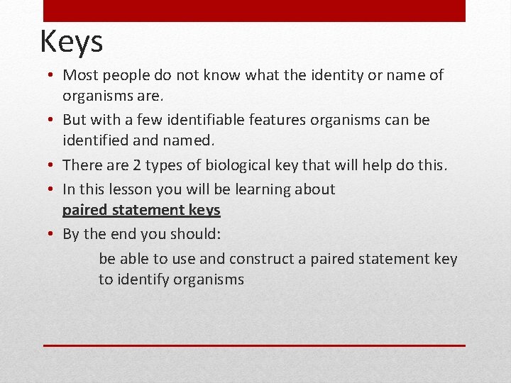 Keys • Most people do not know what the identity or name of organisms