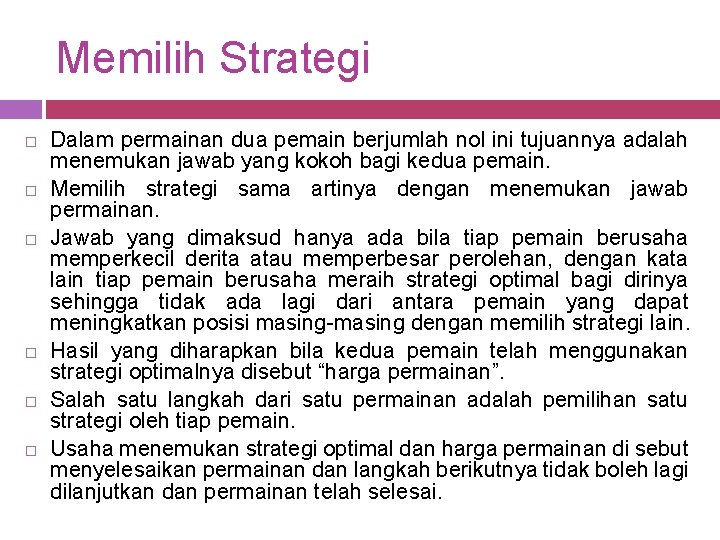 Memilih Strategi Dalam permainan dua pemain berjumlah nol ini tujuannya adalah menemukan jawab yang