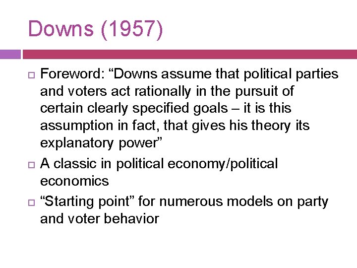 Downs (1957) Foreword: “Downs assume that political parties and voters act rationally in the