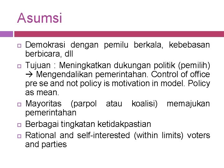 Asumsi Demokrasi dengan pemilu berkala, kebebasan berbicara, dll Tujuan : Meningkatkan dukungan politik (pemilih)