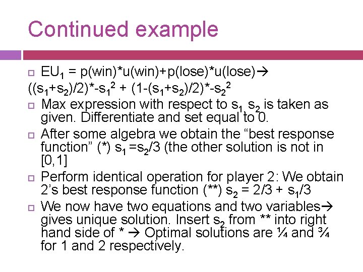 Continued example EU 1 = p(win)*u(win)+p(lose)*u(lose) ((s 1+s 2)/2)*-s 12 + (1 -(s 1+s