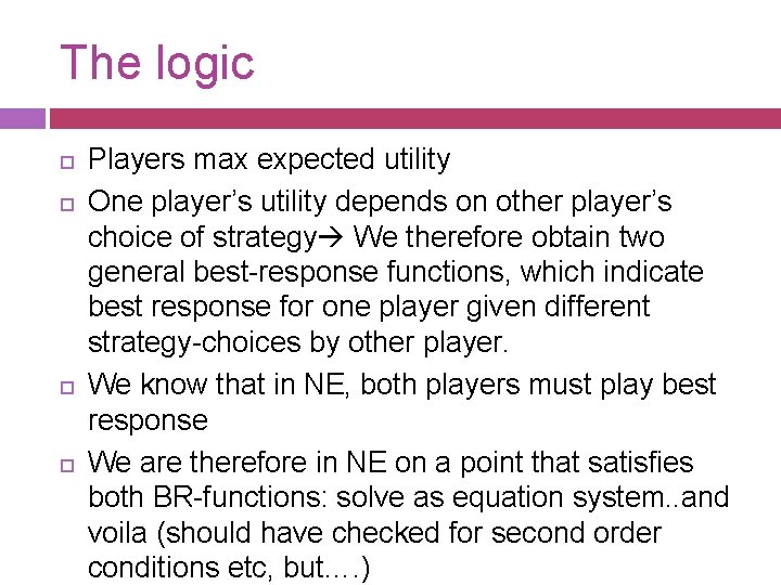 The logic Players max expected utility One player’s utility depends on other player’s choice