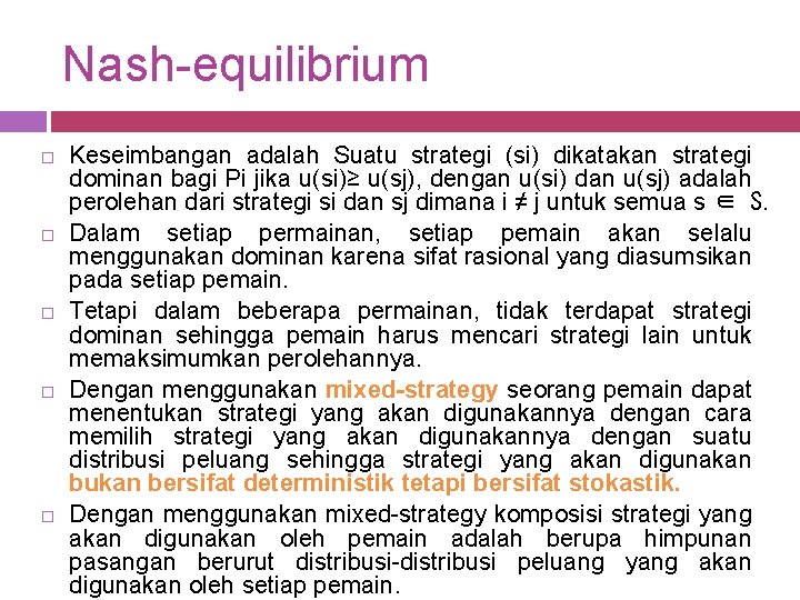 Nash-equilibrium Keseimbangan adalah Suatu strategi (si) dikatakan strategi dominan bagi Pi jika u(si)≥ u(sj),