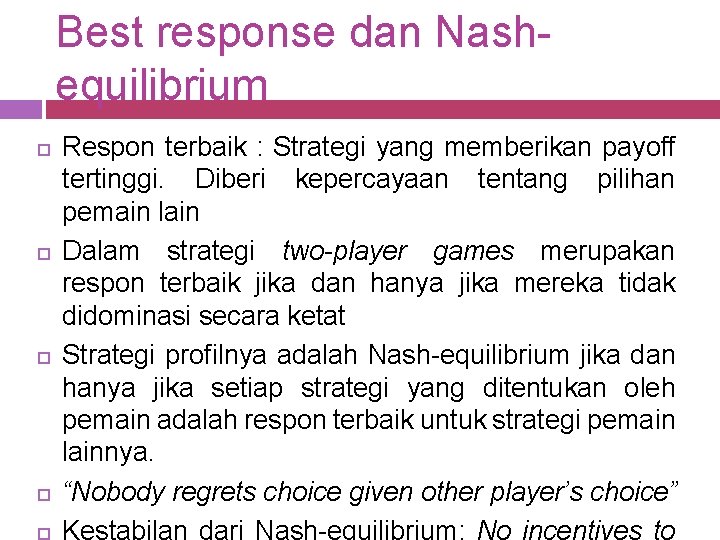Best response dan Nashequilibrium Respon terbaik : Strategi yang memberikan payoff tertinggi. Diberi kepercayaan
